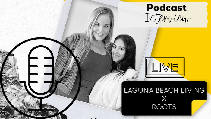 ROOTS x Laguna Beach Living Podcast Episode